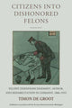 Book cover of: Citizens into Dishonored Felons. By: Timon de Groot