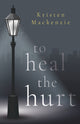 Book cover of: To Heal The Hurt. By: Kristen MacKenzie