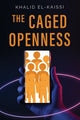 Book cover of: Caged Openness. By: Khalid El-Kaissi