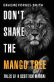 Book cover of: Don't Shake the Mango Tree - Tales of a Scottish Maasai. By: Graeme Forbes-Smith