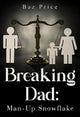 Book cover of: Breaking Dad: Man-Up Snowflake