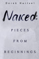 Book cover of: Naked: Pieces from Beginnings. By: Derek Hartsel