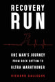 Book cover of: Recovery Run: One Man's Journey from Rock Bottom to Ultra Marathoner. By: Richard Gallegos
