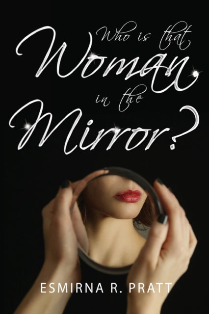 Book cover of: Who is that Woman in the Mirror?. By: Esmirna R. Pratt