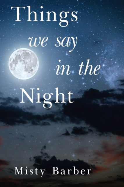 Book cover of: Things We Say In the Night. By: Misty Barber