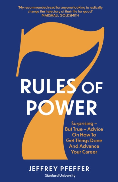 7 Rules of Power, Surprising - But True - Advice on How to Get Things Done and Advance Your Career 9781800751286 Jeffrey Pfeffer