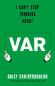 I Can't Stop Thinking About Var, Forward by Jonathan Wilson 9781800754935 Daisy Christodoulou