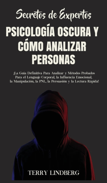 Book cover of: Secretos de Expertos - Psicologia Oscura y Como Analizar Personas. By: Terry Lindberg