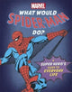 Book cover of: What Would Spider-Man Do?. By: Susie Rae