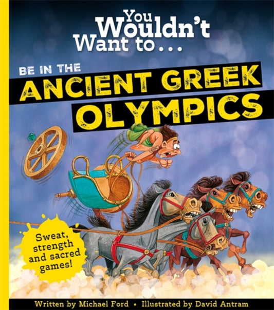 Book cover of: You Wouldn't Want To Be In The Ancient Greek Olympics!. By: Michael Ford