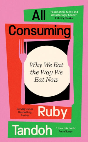 All Consuming, Why We Eat The Way We Eat Now