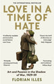 Love in a Time of Hate, Art and Passion in the Shadow of War, 1929-39 9781800811164 Florian Illies