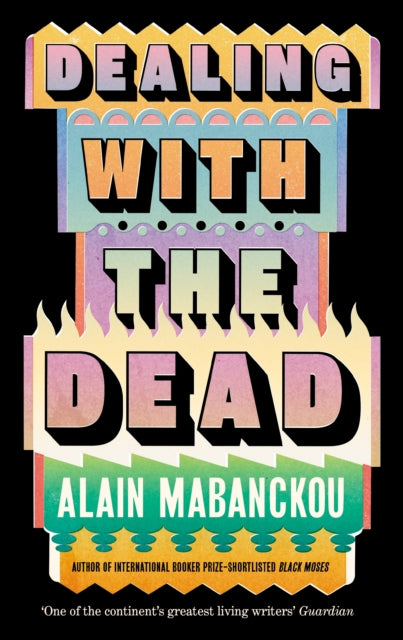 Dealing with the Dead, Author of International Booker Prize-longlisted Black Moses 9781800817708 Alain Mabanckou