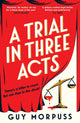 Trial in Three Acts 9781800818989 Guy Morpuss