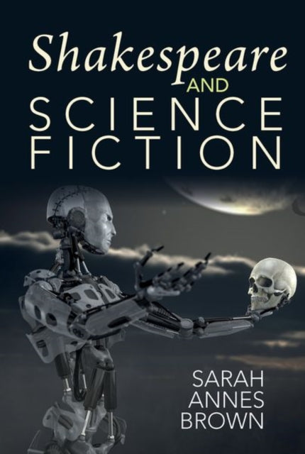 Book cover of: Shakespeare and Science Fiction. By: Sarah Annes Brown