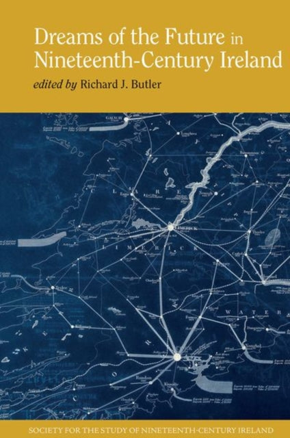 Book cover of: Dreams of the Future in Nineteenth-Century Ireland. By: Butler, Richard J.
