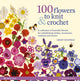 100 Flowers to Knit & Crochet (new edition), A Collection of Beautiful Blooms for Embellishing Clothes, Accessories, Cushions and Throws 9781800920286 Lesley Stanfield