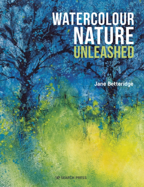 Book cover of: Watercolour Nature Unleashed. By: Jane Betteridge