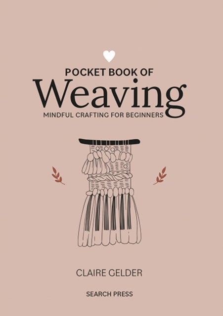 Pocket Book of Weaving, Mindful Crafting for Beginners 9781800920750 Claire Gelder