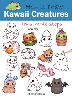 How to Draw: Kawaii Creatures, In Simple Steps