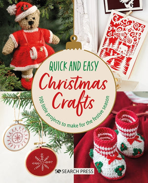 Quick and Easy Christmas Crafts, 100 Little Projects to Make for the Festive Season