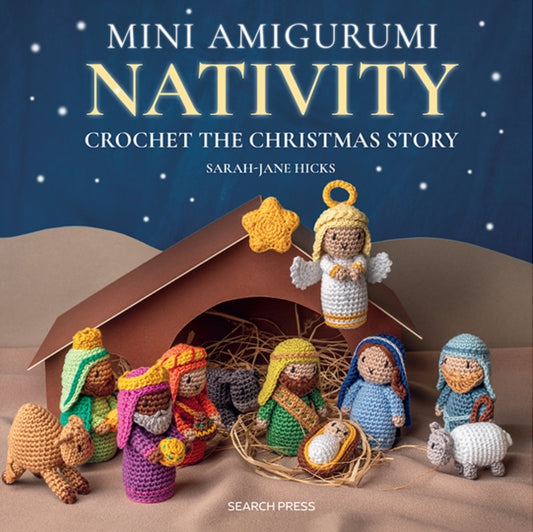 Mini Amigurumi Nativity, Crochet the Christmas Story 9781800921986 Sarah-Jane Hicks