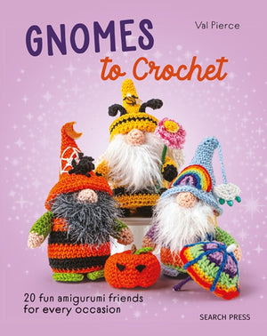 Gnomes to Crochet, 20 Fun Amigurumi Friends for Every Occasion