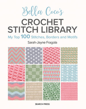 Bella Coco's Crochet Stitch Library, My Top 100 Stitches, Borders and Motifs