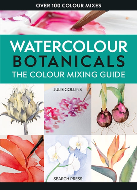 Colour Mixing Guide: Watercolour Botanicals 9781800922440 Julie Collins