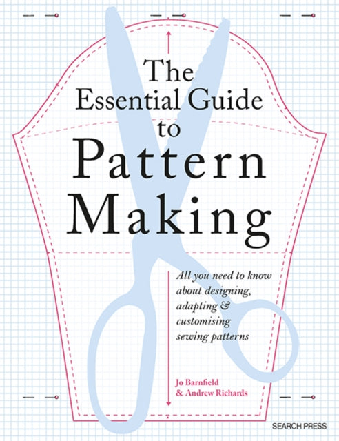Essential Guide to Pattern Making, All You Need to Know About Designing, Adapting and Customizing Sewing Patterns 9781800922723 Jo Barnfield