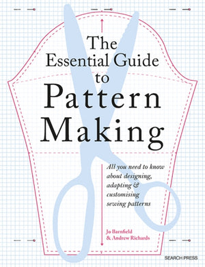 Essential Guide to Pattern Making, All You Need to Know About Designing, Adapting and Customizing Sewing Patterns