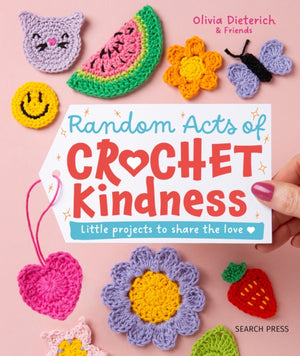 Random Acts of Crochet Kindness, Little Projects to Share the Love