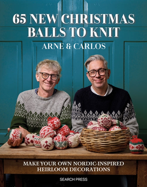 65 New Christmas Balls to Knit, Make Your Own Nordic-Inspired Heirloom Decorations 9781800923355 Arne & Carlos