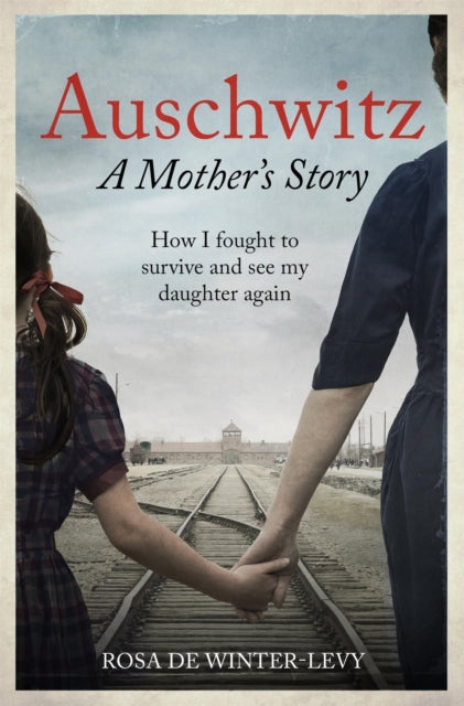 Auschwitz A Mother's Story, How I fought to survive and see my daughter again 9781800962309 Rosa de Winter-Levy