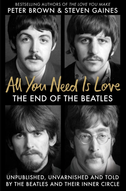 All You Need Is Love, The End of The Beatles - Unpublished, Unvarnished and Told by The Beatles and Their Inner Circle 9781800962330 Steven Gaines