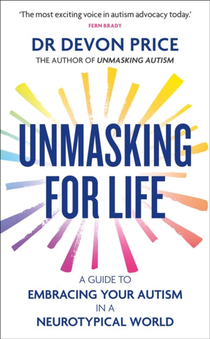 Unmasking for Life, A Guide to Embracing your Autism in a Neurotypical World