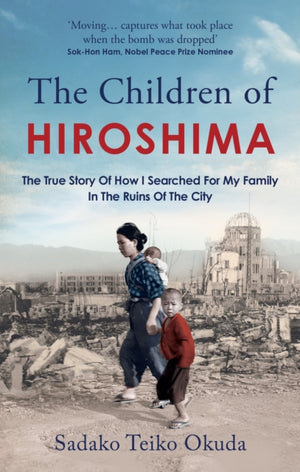 Children of Hiroshima, The True Story Of How I Searched For My Family In The Ruins Of The City