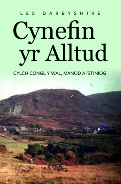 Book cover of: Cynefin yr Alltud, Cylch Congl y Wal, Manod a 'Stiniog. By: Les Darbyshire