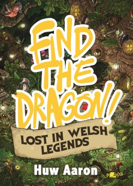 Book cover of: Find the Dragon! Lost in Welsh Legends. By: Huw Aaron