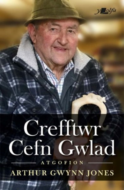Book cover of: Crefftwr Cefn Gwlad: Atgofion Arthur Gwynn Jones. By: Arthur Gwynn Jones