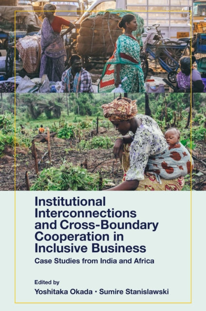 Book cover of: Institutional Interconnections and Cross-Boundary Cooperation in Inclusive Business. By: Yoshitaka Okada