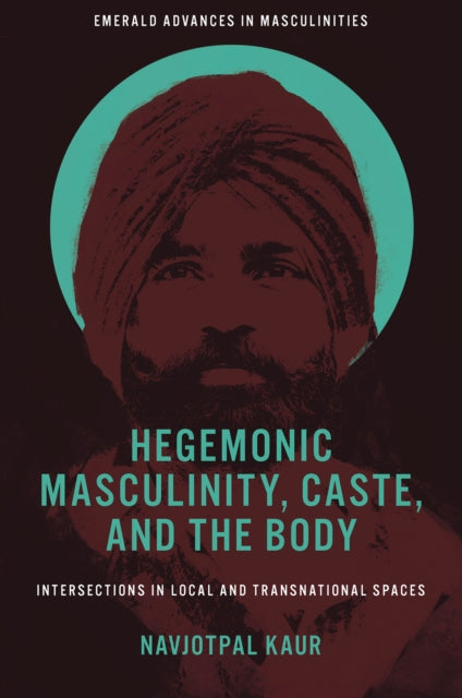 Book cover of: Hegemonic Masculinity, Caste, and the Body. By: Navjotpal Kaur
