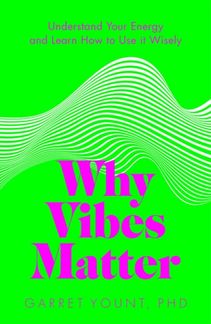 Why Vibes Matter, Understand Your Energy and Learn How to Use it Wisely