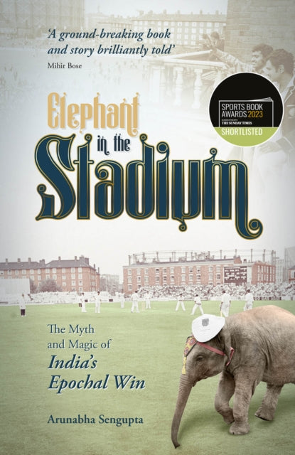 Book cover of: Elephant in the Stadium. By: Arunabha Sengupta