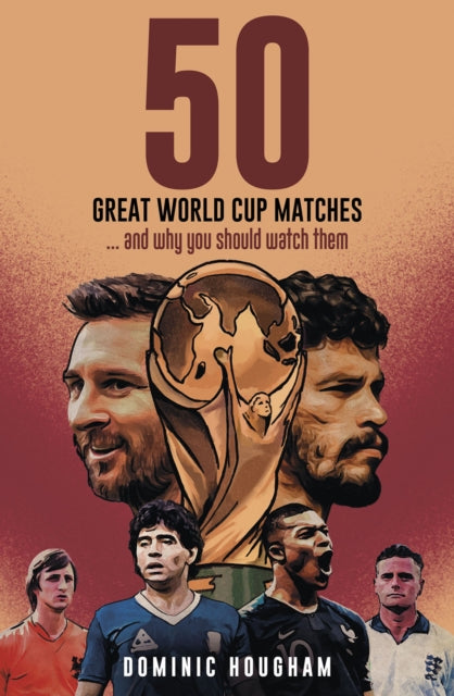 Book cover of: Fifty Great World Cup Matches. By: Dominic Hougham