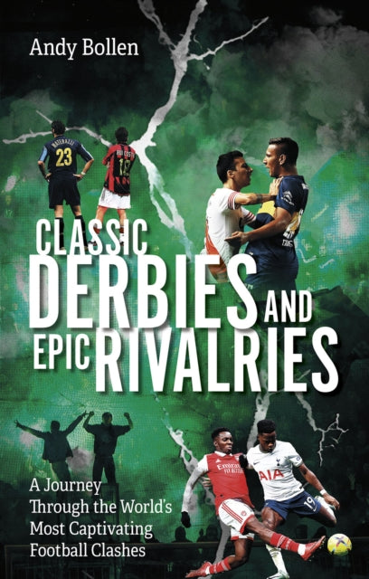 Book cover of: Classic Derbies and Epic Rivalries. By: Andy Bollen