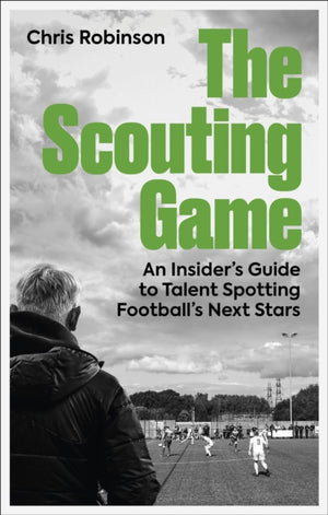 Scouting Game, An Insider’s Guide to Talent Spotting Football's Next Stars