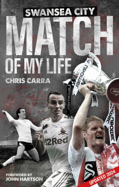 Book cover of: Swansea City Match of My Life. By: Chris Carra