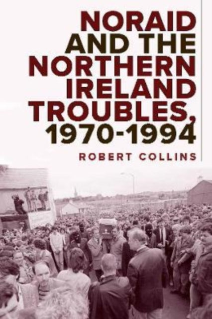 Book cover of: Noraid and the Northern Ireland Troubles, 1970-94. By: Robert Collins - undifferentiated