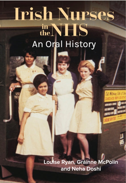 Irish Nurses in the NHS: An Oral History 9781801511636 Louise Ryan